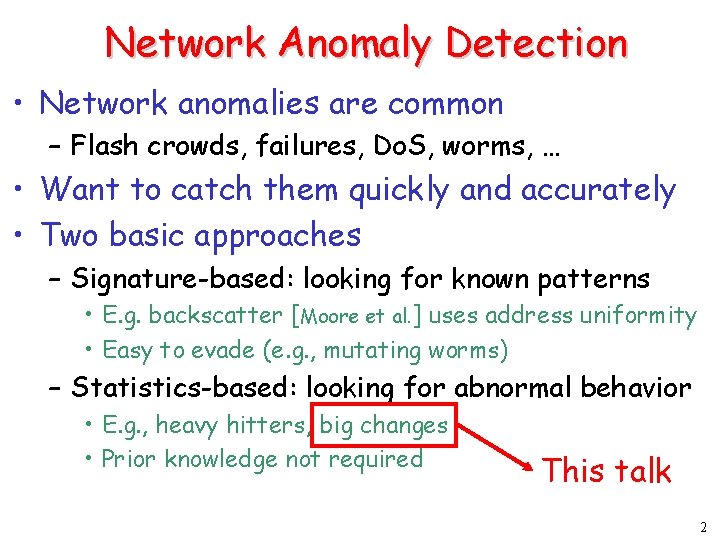 Network Anomaly Detection • Network anomalies are common – Flash crowds, failures, Do. S,