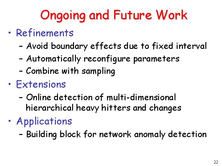 Ongoing and Future Work • Refinements – Avoid boundary effects due to fixed interval