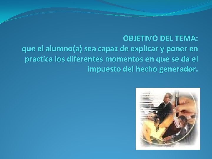 OBJETIVO DEL TEMA: que el alumno(a) sea capaz de explicar y poner en practica