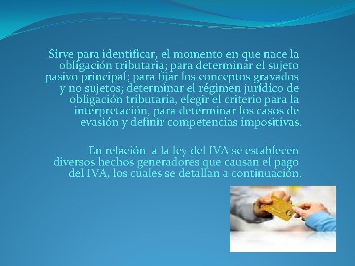 Sirve para identificar, el momento en que nace la obligación tributaria; para determinar el