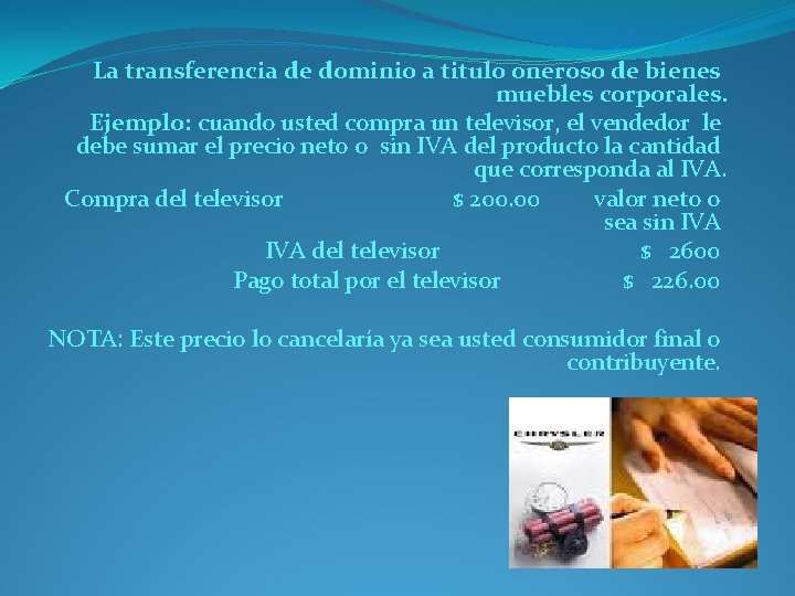 La transferencia de dominio a titulo oneroso de bienes muebles corporales. Ejemplo: cuando usted