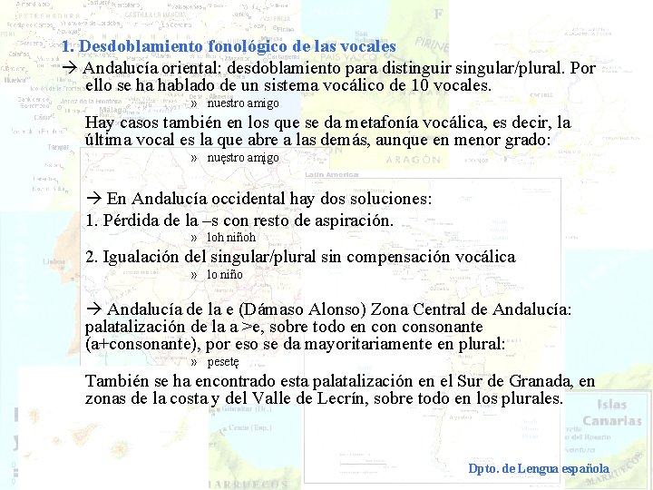 1. Desdoblamiento fonológico de las vocales Andalucía oriental: desdoblamiento para distinguir singular/plural. Por ello