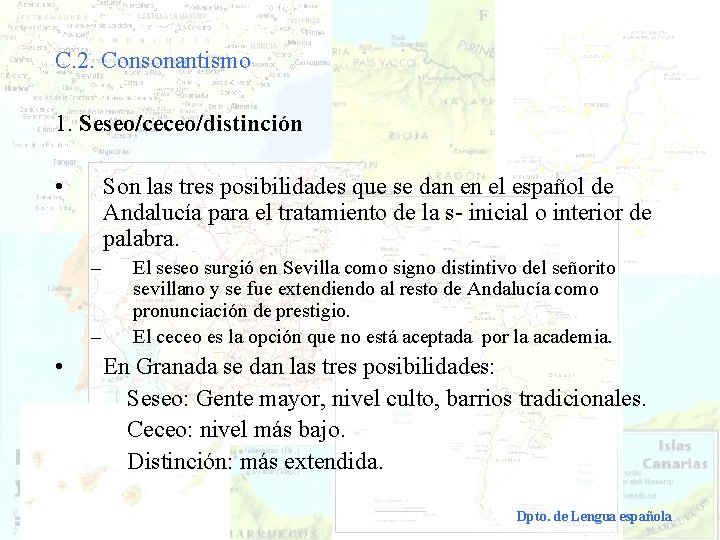 C. 2. Consonantismo 1. Seseo/ceceo/distinción • Son las tres posibilidades que se dan en