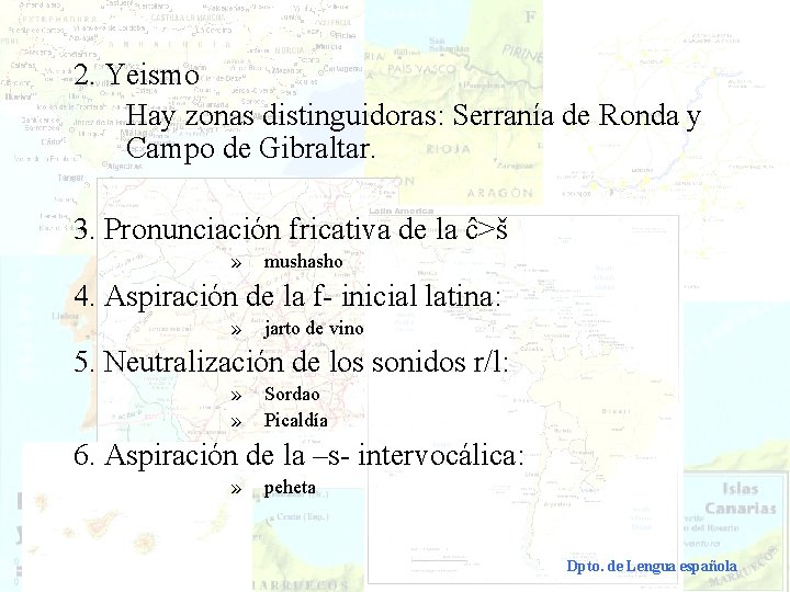 2. Yeismo Hay zonas distinguidoras: Serranía de Ronda y Campo de Gibraltar. 3. Pronunciación