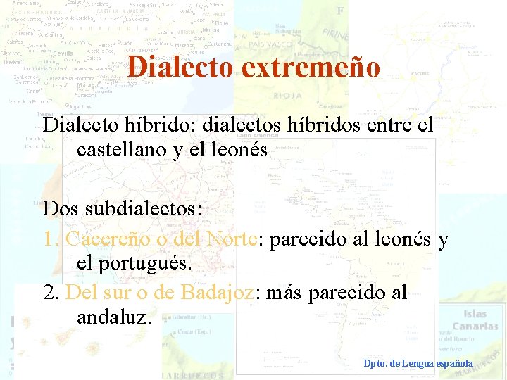 Dialecto extremeño Dialecto híbrido: dialectos híbridos entre el castellano y el leonés Dos subdialectos: