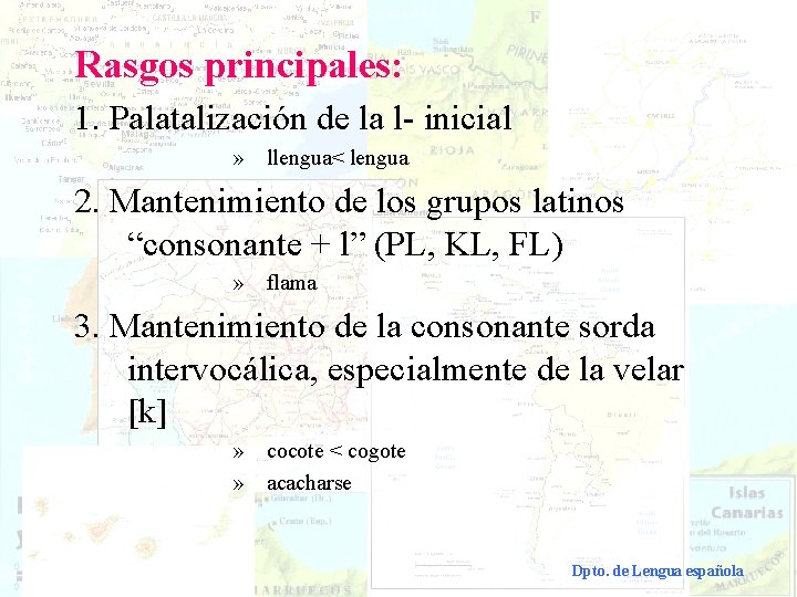 Rasgos principales: 1. Palatalización de la l- inicial » llengua< lengua 2. Mantenimiento de