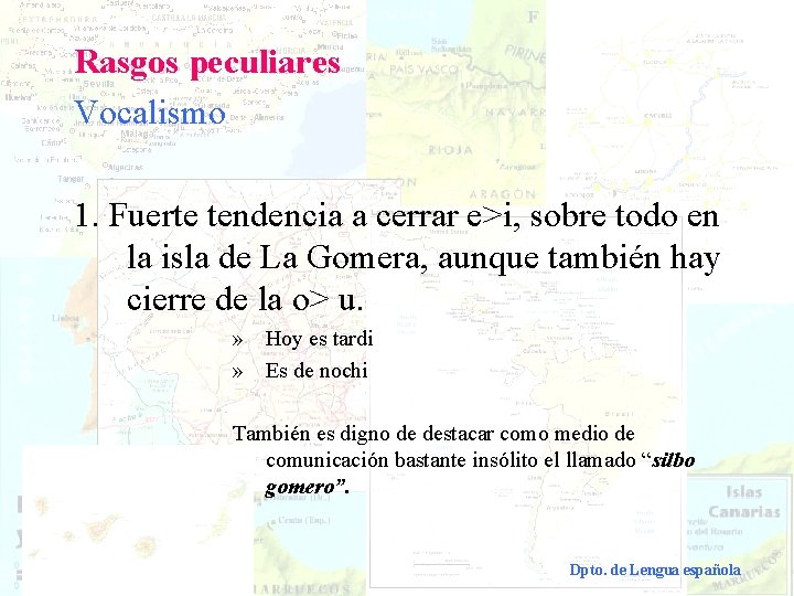 Rasgos peculiares Vocalismo 1. Fuerte tendencia a cerrar e>i, sobre todo en la isla