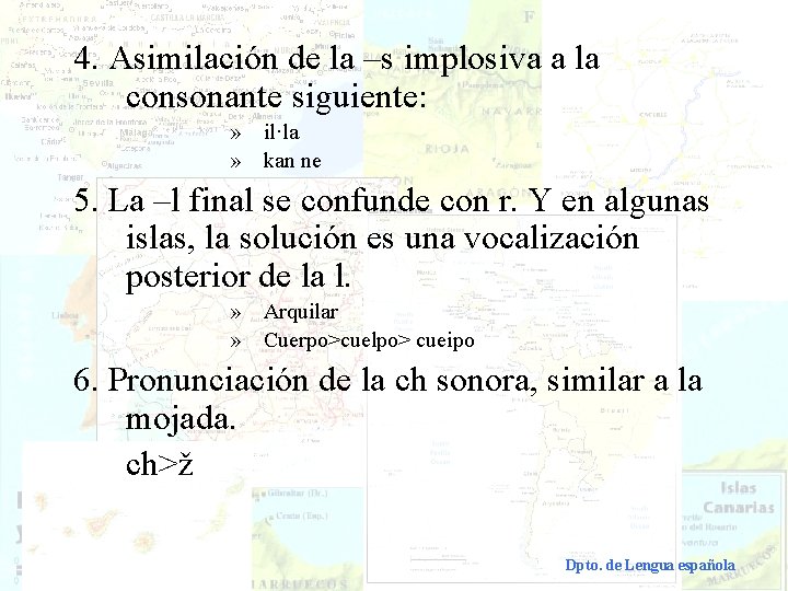 4. Asimilación de la –s implosiva a la consonante siguiente: » il·la » kan