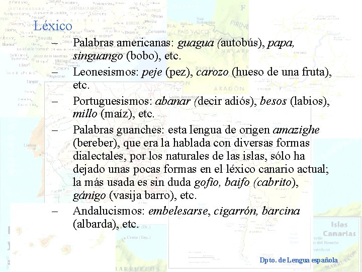 Léxico – – – Palabras americanas: guagua (autobús), papa, singuango (bobo), etc. Leonesismos: peje