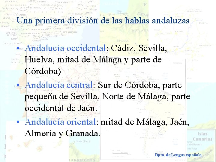 Una primera división de las hablas andaluzas • Andalucía occidental: Cádiz, Sevilla, Huelva, mitad