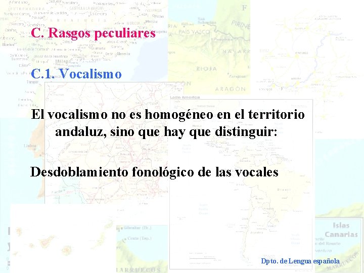 C. Rasgos peculiares C. 1. Vocalismo El vocalismo no es homogéneo en el territorio