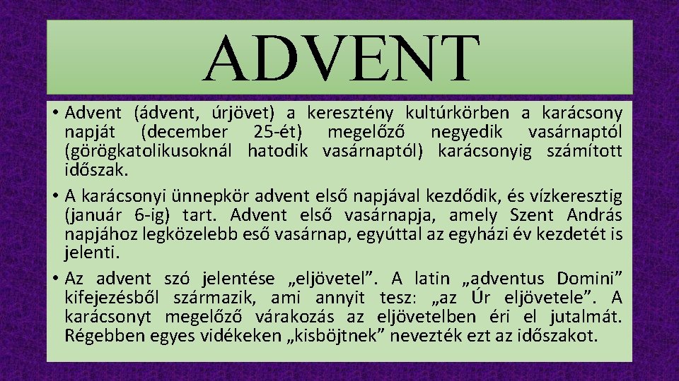 ADVENT • Advent (ádvent, úrjövet) a keresztény kultúrkörben a karácsony napját (december 25 -ét)