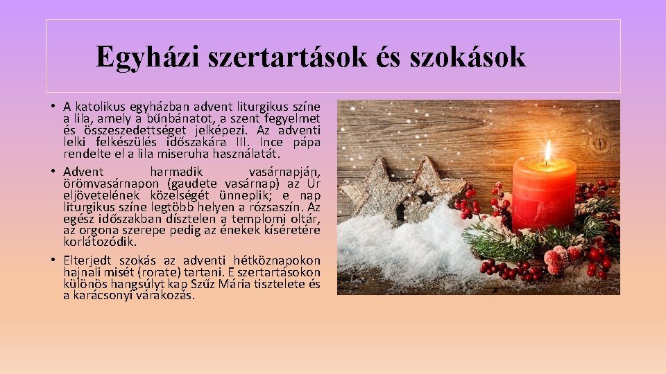 Egyházi szertartások és szokások • A katolikus egyházban advent liturgikus színe a lila, amely