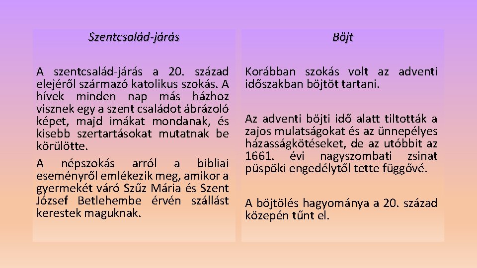 Szentcsalád-járás Böjt A szentcsalád-járás a 20. század elejéről származó katolikus szokás. A hívek minden