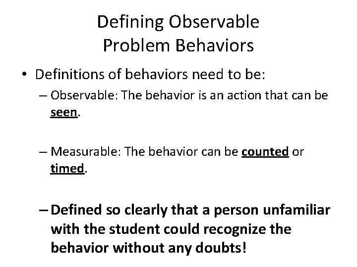Defining Observable Problem Behaviors • Definitions of behaviors need to be: – Observable: The
