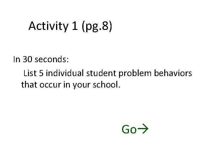 Activity 1 (pg. 8) In 30 seconds: List 5 individual student problem behaviors that