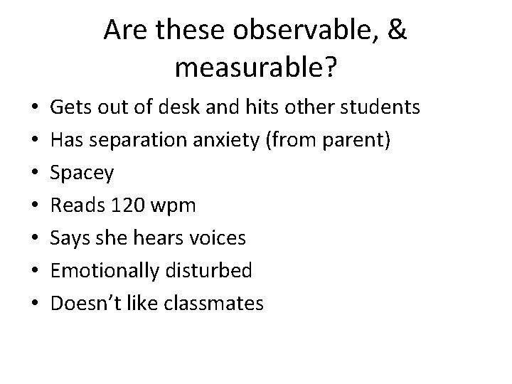 Are these observable, & measurable? • • Gets out of desk and hits other