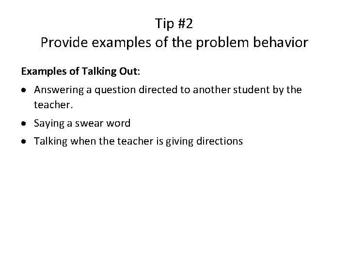 Tip #2 Provide examples of the problem behavior Examples of Talking Out: · Answering