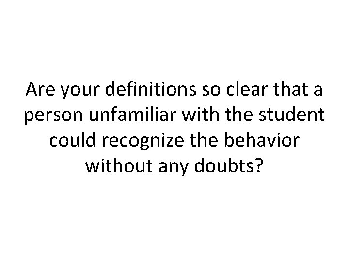 Are your definitions so clear that a person unfamiliar with the student could recognize