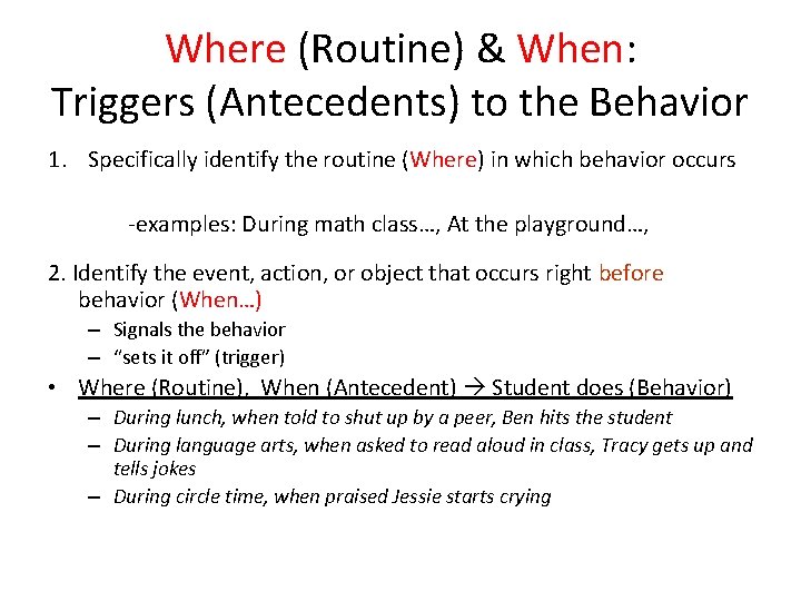 Where (Routine) & When: Triggers (Antecedents) to the Behavior 1. Specifically identify the routine
