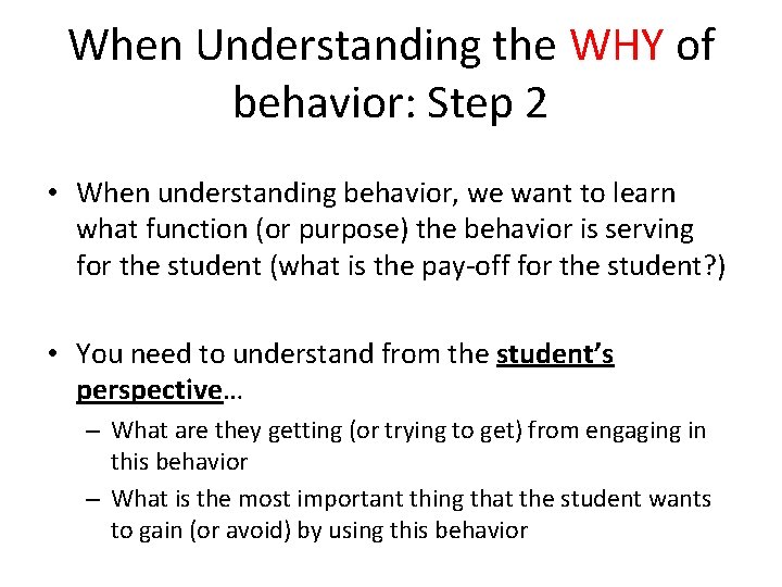 When Understanding the WHY of behavior: Step 2 • When understanding behavior, we want