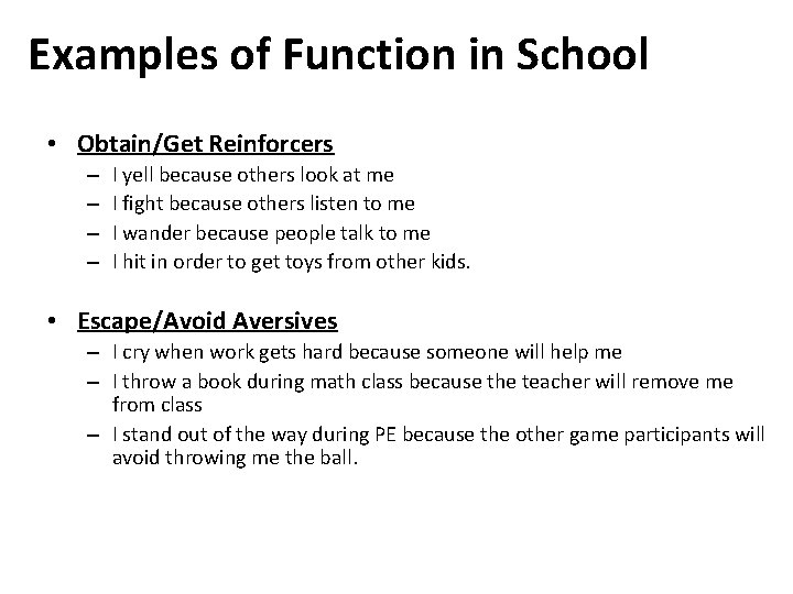 Examples of Function in School • Obtain/Get Reinforcers – – I yell because others