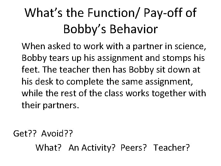 What’s the Function/ Pay-off of Bobby’s Behavior When asked to work with a partner