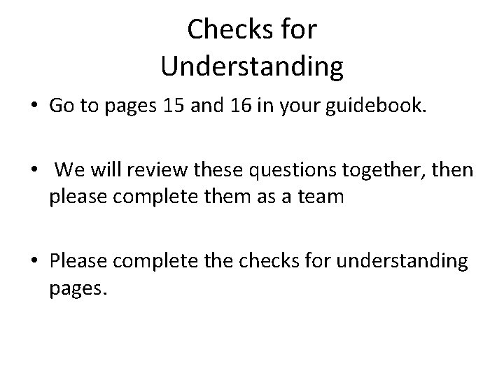 Checks for Understanding • Go to pages 15 and 16 in your guidebook. •