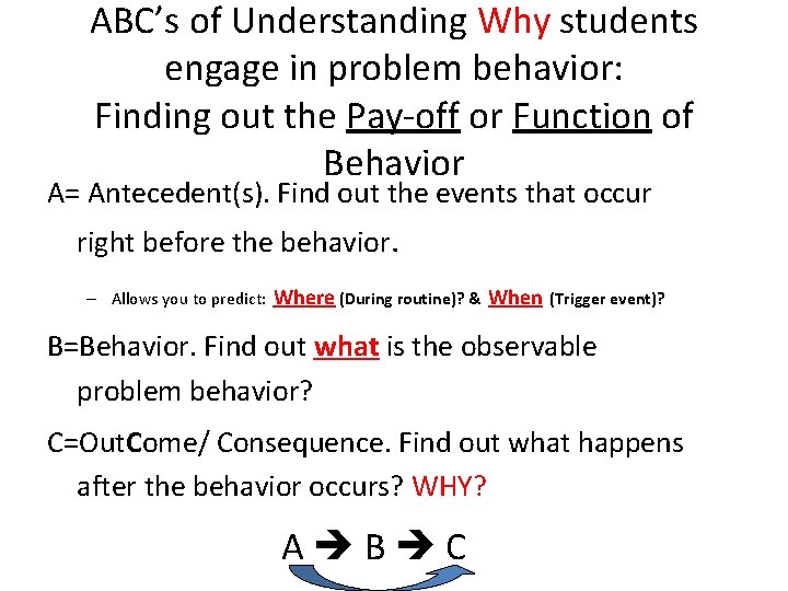 ABC’s of Understanding Why students engage in problem behavior: Finding out the Pay-off or
