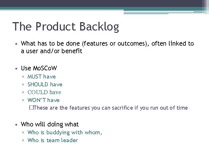 The Product Backlog • What has to be done (features or outcomes), often linked
