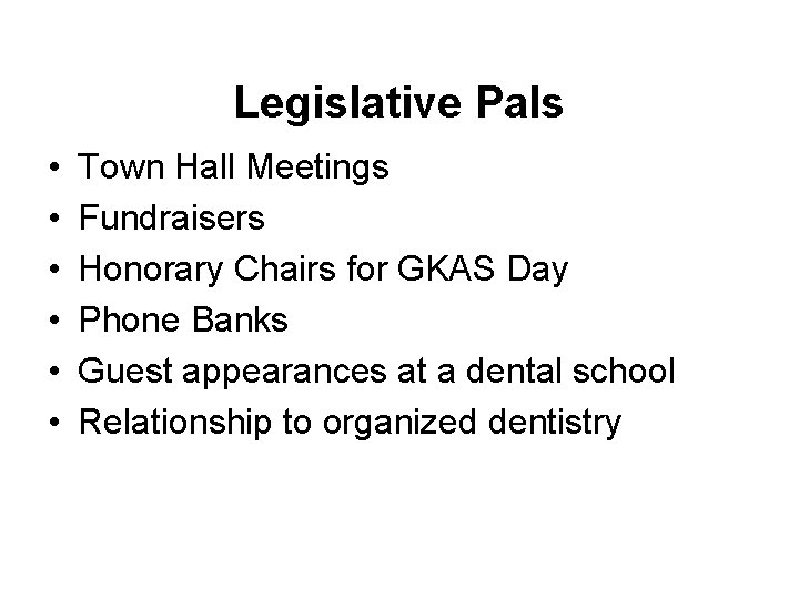 Legislative Pals • • • Town Hall Meetings Fundraisers Honorary Chairs for GKAS Day