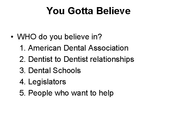 You Gotta Believe • WHO do you believe in? 1. American Dental Association 2.