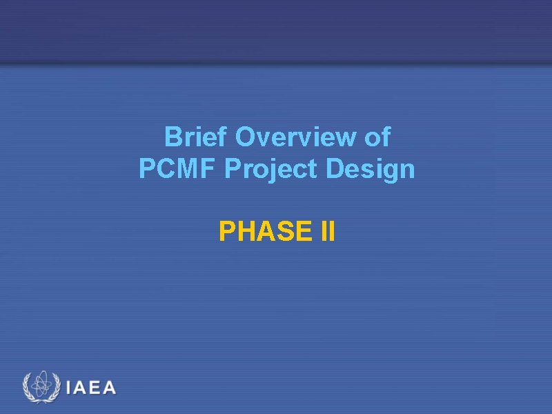 Brief Overview of PCMF Project Design PHASE II 