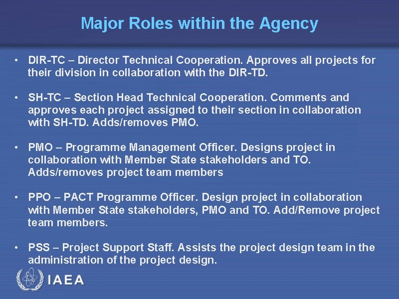 Major Roles within the Agency • DIR-TC – Director Technical Cooperation. Approves all projects