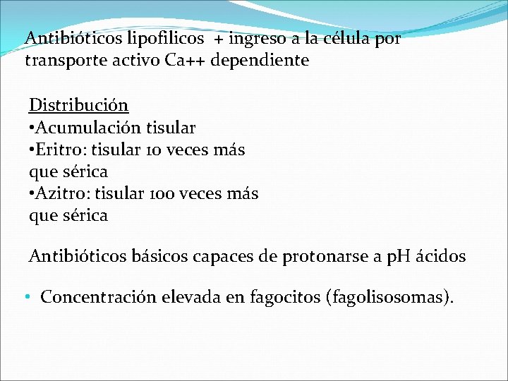 Antibióticos lipofilicos + ingreso a la célula por transporte activo Ca++ dependiente Distribución •