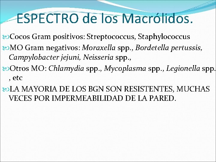 ESPECTRO de los Macrólidos. Cocos Gram positivos: Streptococcus, Staphylococcus MO Gram negativos: Moraxella spp.