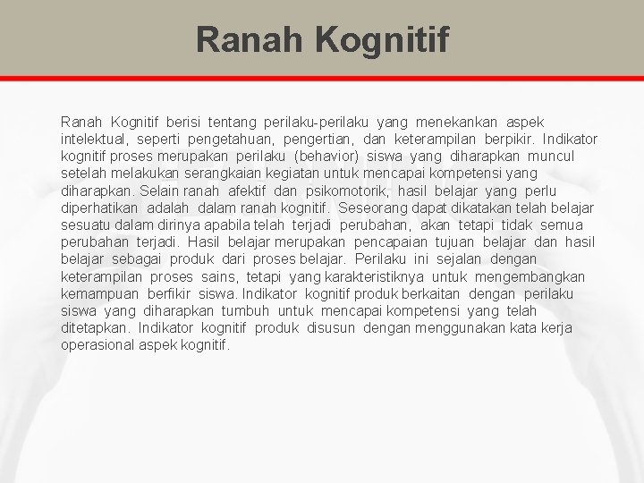 Ranah Kognitif berisi tentang perilaku-perilaku yang menekankan aspek intelektual, seperti pengetahuan, pengertian, dan keterampilan