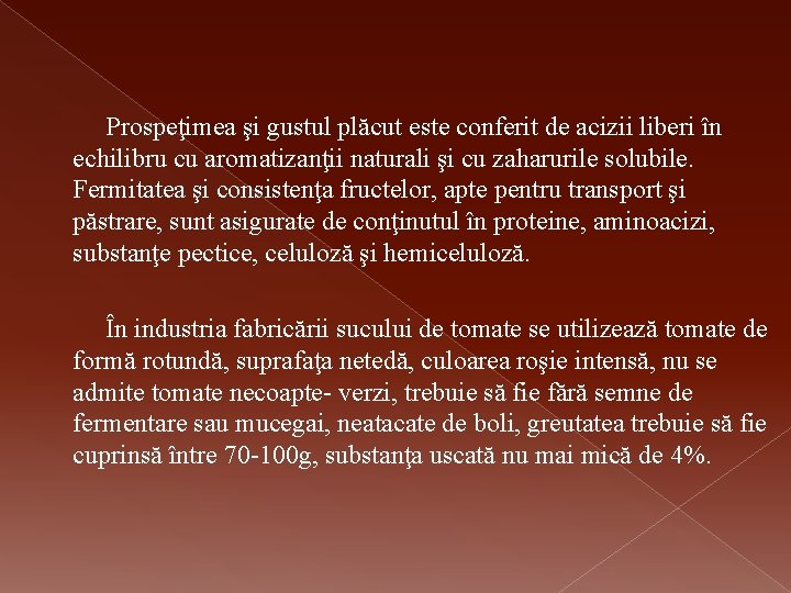 Prospeţimea şi gustul plăcut este conferit de acizii liberi în echilibru cu aromatizanţii naturali