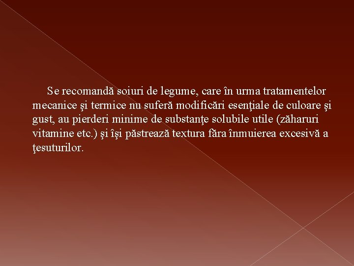 Se recomandă soiuri de legume, care în urma tratamentelor mecanice şi termice nu suferă