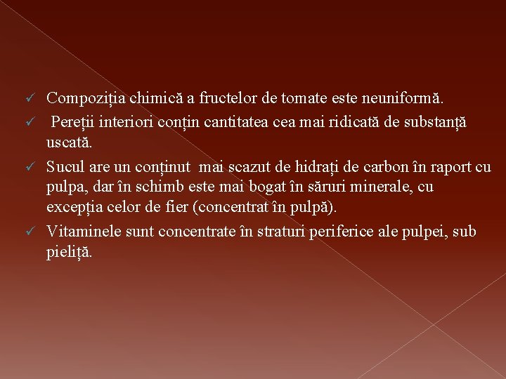 Compoziția chimică a fructelor de tomate este neuniformă. ü Pereții interiori conțin cantitatea cea