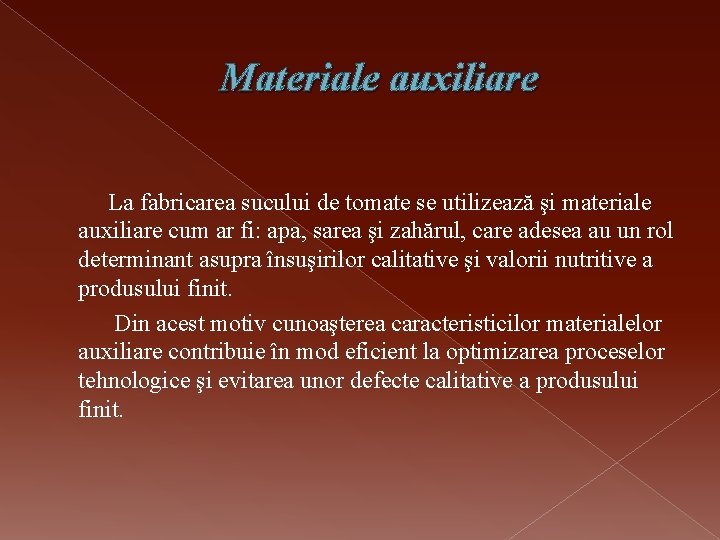 Materiale auxiliare La fabricarea sucului de tomate se utilizează şi materiale auxiliare cum ar