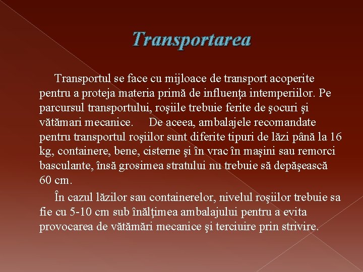 Transportarea Transportul se face cu mijloace de transport acoperite pentru a proteja materia primă