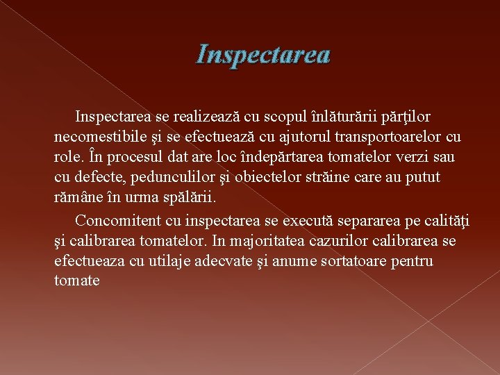 Inspectarea se realizează cu scopul înlăturării părţilor necomestibile şi se efectuează cu ajutorul transportoarelor