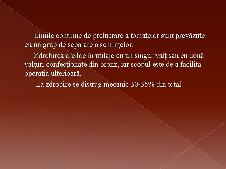 Liniile continue de prelucrare a tomatelor sunt prevăzute cu un grup de separare a