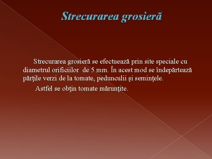 Strecurarea grosieră se efectuează prin site speciale cu diametrul orificiilor de 5 mm. În