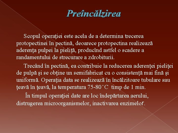 Preîncălzirea Scopul operaţiei este acela determina trecerea protopectinei în pectină, deoarece protopectina realizează aderenţa