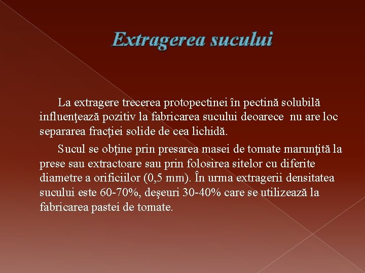 Extragerea sucului La extragere trecerea protopectinei în pectină solubilă influenţează pozitiv la fabricarea sucului