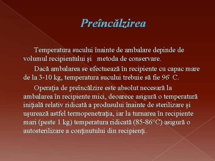 Preîncălzirea Temperatura sucului înainte de ambalare depinde de volumul recipientului şi metoda de conservare.