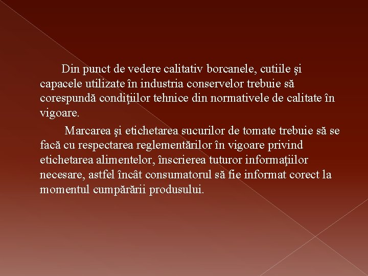 Din punct de vedere calitativ borcanele, cutiile şi capacele utilizate în industria conservelor trebuie