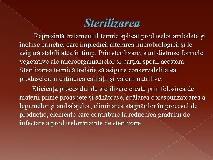 Sterilizarea Reprezintă tratamentul termic aplicat produselor ambalate şi închise ermetic, care împiedică alterarea microbiologică